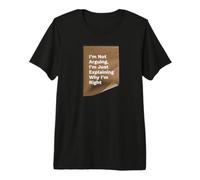 Im Not Arguing Im Right Sarcastic Quote Tee Premium T-Shirt