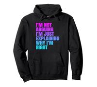 I'm Not Arguing Just Explaining Why I'm Right Funny Saying Pullover Hoodie