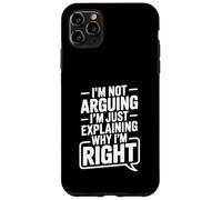 I'm Not Arguing Just Explaining Why I'm Right Humor Case for iPhone 11 Pro Max