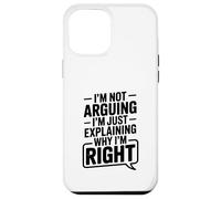 I'm Not Arguing Just Explaining Why I'm Right Humor Case for iPhone 12 Pro Max
