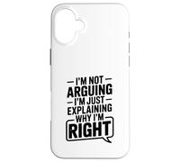 I'm Not Arguing Just Explaining Why I'm Right Humor Case for iPhone 16 Plus