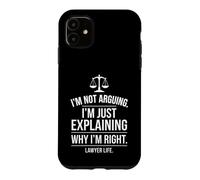 I'm Not Arguing Just Explaining Why I'm Right Lawyer Graphic Case for iPhone 11