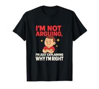 Im Not Arguing Just Explaining Why Im Right Meme T-Shirt