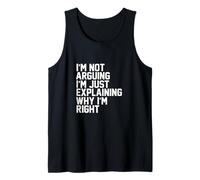 I'm Not Arguing Just Explaining Why Right Funny Sarcasm Gift Tank Top