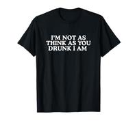 I'm Not As Think As You Drunk Funny Raunchy Adult Meme Bars T-Shirt