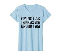 I'm Not As Think As You Drunk I Am Funny Drinker Drinking T-Shirt