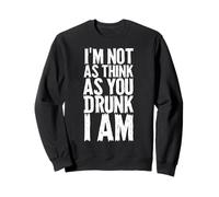 Im Not As Think As You Drunk I Am Shirt Mens Womens Drinking Sweatshirt