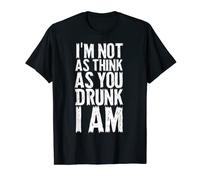 Im Not As Think As You Drunk I Am Shirt Mens Womens Drinking T-Shirt