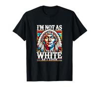 I'm Not As White As I Look Native American Day Clothing T-Shirt
