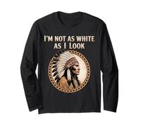 I'm Not As White As I Look Native American Heritage Day Long Sleeve T-Shirt