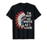 I'm Not As White As I Look Native American Indian Day Pride T-Shirt