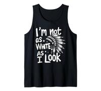 I'm Not As White As I Look Tank Top