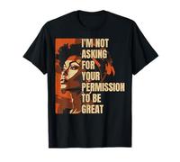 I'm Not Asking Your Permission to be Great T-Shirt