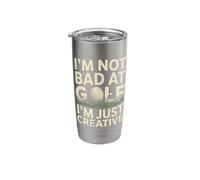 I'm Not Bad At Golf I'm Just Creative Humor Stainless Steel Insulated Tumbler