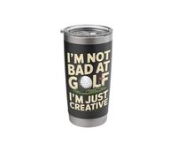 I'm Not Bad At Golf I'm Just Creative Humor Stainless Steel Insulated Tumbler