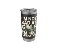 I'm Not Bad At Golf I'm Just Creative Humor Stainless Steel Insulated Tumbler