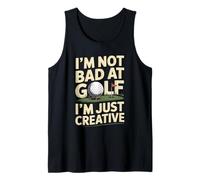 I'm Not Bad At Golf I'm Just Creative Humor Tank Top