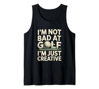 I'm Not Bad At Golf I'm Just Creative Humor Tank Top