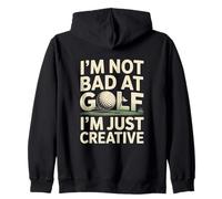 I'm Not Bad At Golf I'm Just Creative Humor Zip Hoodie
