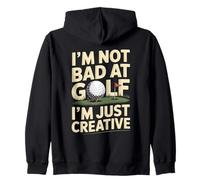 I'm Not Bad At Golf I'm Just Creative Humor Zip Hoodie
