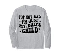 I'm Not Bad I'm Just My Dad's Child Funny Long Sleeve T-Shirt