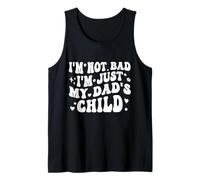 I'm Not Bad I'm Just My Dad's Child Funny Tank Top