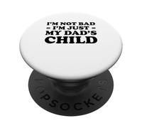 I'm Not Bad I'm Just My Dad's Child PopSockets Adhesive PopGrip