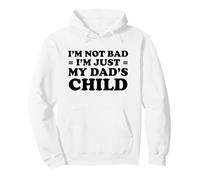 I'm Not Bad I'm Just My Dad's Child Pullover Hoodie