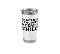 I'm Not Bad I'm Just My Dad's Child Stainless Steel Insulated Tumbler