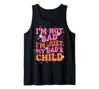Im Not Bad Im Just My Dads Child Tank Top