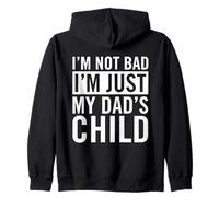 I'm Not Bad I'm Just My Dad's Child Zip Hoodie
