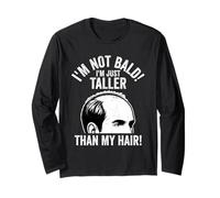 I'm Not Bald! I'm Just Taller Than My Hair! Bald Guy Jokes Long Sleeve T-Shirt