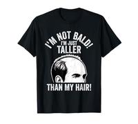 I'm Not Bald! I'm Just Taller Than My Hair! Bald Guy Jokes T-Shirt