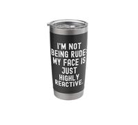im not Being Rude My face is just Highly Reactive Funny Stainless Steel Insulated Tumbler