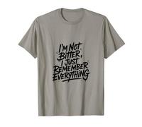 I'm Not Bitter, I Just Remember Everything T-Shirt