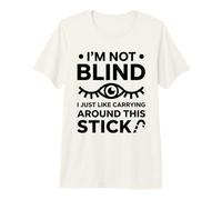 I'm Not Blind I Just Like Carrying Around This Stick Premium T-Shirt