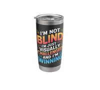 I'm not Blind, I'm just Visually Disabled and I Win Stainless Steel Insulated Tumbler