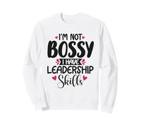 I'm Not Bossy, I Have Leadership Skills Sweatshirt