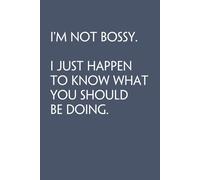 I'm not Bossy. I just happen to know what you should be doing.: Funny Work Notebook Sarcasm Saying For Co-workers, Friends, Employees, Staff Member, Workplace, HR, Office ( 6x9 inch, 100 pages)