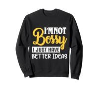 I'm Not Bossy I Just Have Better Ideas Funny Bossy Womens Sweatshirt