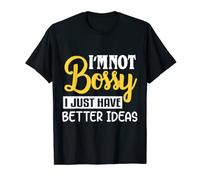 I'm Not Bossy I Just Have Better Ideas Funny Bossy Womens T-Shirt