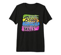 I'm Not Bossy, I Just Have Leadership Skills Premium T-Shirt