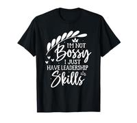 I'm Not Bossy I Just Have Leadership Skills T-Shirt