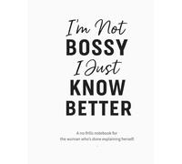 I'm Not Bossy, I Just Know Better: A Lined Notebook for Women Who Lead with Wisdom, Wit, and Zero Apologies