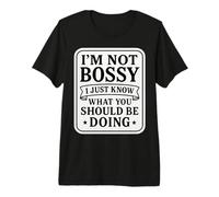 I'm Not Bossy I Just Know What You Should Be Doing Funny Gag Premium T-Shirt