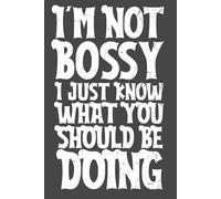 I'm Not Bossy I Just Know What You Should Be Doing - Funny Lined Notebook | 6x9 Journal with 120 Pages | Sarcastic Gift for Women, Coworkers, Managers & Friends