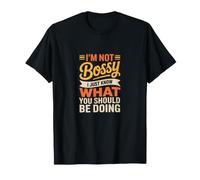 I'm Not Bossy I Just Know What You Should Be Doing Funny T-Shirt