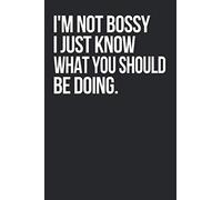 I'm Not Bossy I Just Know What You Should Be Doing. Funny Vintage Coworker Gifts NOTEBOOK: I'm Not Bossy I Just Know What You Should Be Doing.NOTEBOOK Journal