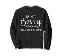 I'm Not Bossy I Just Know What You Should Be Doing Sweatshirt