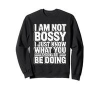 I'm Not Bossy I Just Know What You Should Be Doing Sweatshirt